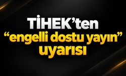TİHEK'ten "engelli dostu yayın" uyarısı