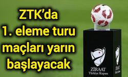 ZTK’da 1. eleme turu maçları yarın başlayacak