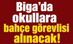 Biga’da okullara bahçe görevlisi alınacak!