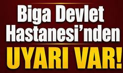 Biga Devlet Hastanesi’nden uyarı var!