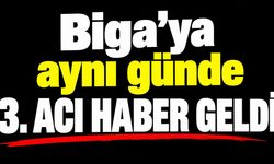 Biga’ya aynı günde 3. acı haber geldi!