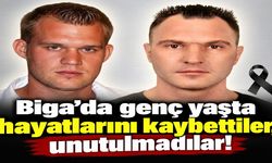 Biga’da genç yaşta hayatlarını kaybettiler, unutulmadılar!