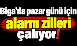 Biga’da pazar günü için alarm zilleri çalıyor!