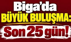 Biga’da büyük buluşma: Son 25 gün!