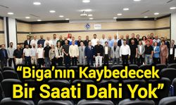 “Biga’nın Kaybedecek Bir Saati Dahi Yok”