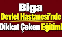 Biga Devlet Hastanesi’nde Dikkat Çeken Eğitim!