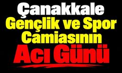 Çanakkale Gençlik ve Spor Camiasının Acı Günü