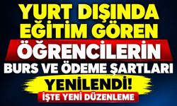 Yurt Dışında Eğitim Gören Öğrencilerin Burs ve Ödeme Şartları Yenilendi! İşte Yeni Düzenleme