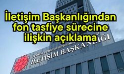 İletişim Başkanlığından fon tasfiye sürecine ilişkin açıklama