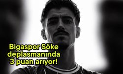 Bigaspor Söke deplasmanında 3 puan arıyor!