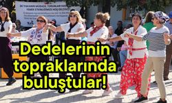 Dedelerinin topraklarında buluştular!