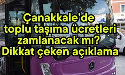 Çanakkale’de toplu taşıma ücretleri zamlanacak mı? Dikkat çeken açıklama