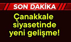 Çanakkale siyasetinde yeni gelişme!
