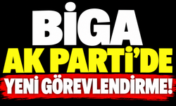 Biga AK Parti’de yeni görevlendirme!