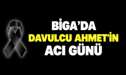 Biga’da Davulcu Ahmet’in acı günü