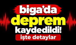 Biga’da deprem kaydedildi! İşte detaylar