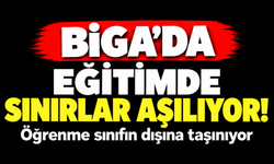 Biga’da eğitimde sınırlar aşılıyor! Öğrenme sınıfın dışına taşınıyor