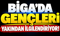 Biga’da gençleri yakından ilgilendiriyor!