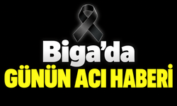 Biga’da günün acı haberi
