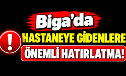 Biga’da hastaneye gidenlere önemli hatırlatma!