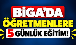 Biga’da öğretmenlere 5 günlük eğitim!