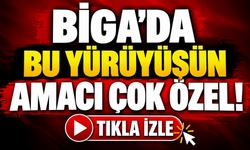 Biga’da bu yürüyüşün amacı çok özel!