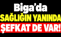 Biga’da sağlığın yanında şefkat de var!