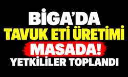 Biga’da tavuk eti üretimi masada! Yetkililer toplandı