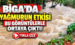 Biga’da yağmurun etkisi bu görüntülerle ortaya çıktı!