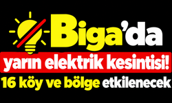 Biga’da yarın elektrik kesintisi! 16 köy ve bölge etkilenecek