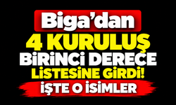 Biga’dan 4 kuruluş birinci derece listesine girdi! İşte o isimler