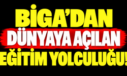 Biga’dan dünyaya açılan eğitim yolculuğu!