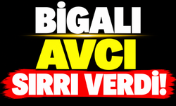 Bigalı avcı sırrı verdi