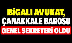 Bigalı Avukat, Çanakkale Barosu Genel Sekreteri Oldu