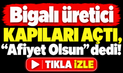 Bigalı üretici kapıları açtı, "Afiyet Olsun" dedi!