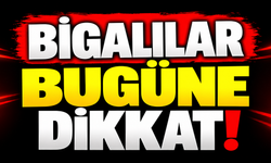 Bigalılar bugüne dikkat!