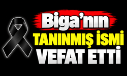 Biga’nın tanınmış ismi vefat etti