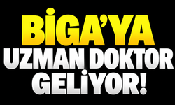 Biga’ya uzman doktor geliyor!
