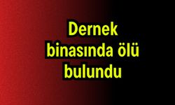 Dernek binasında ölü bulundu