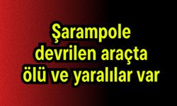 Şarampole devrilen araçta ölü ve yaralılar var