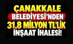 Çanakkale Belediyesi’nden 31,8 Milyon TL’lik İnşaat İhalesi!