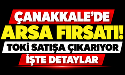 Çanakkale’de arsa fırsatı! TOKİ satışa çıkarıyor, işte detaylar