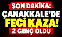 Çanakkale’de feci kaza! 2 genç öldü