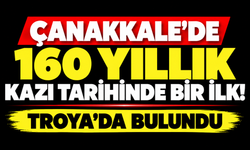 Çanakkale’de 160 yıllık kazı tarihinde bir ilk! Troya’da bulundu