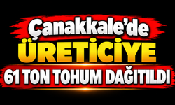 Çanakkale'de üreticiye 61 ton tohum dağıtıldı