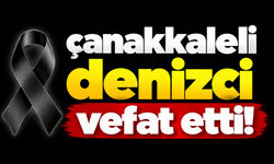Çanakkaleli denizci vefat etti!