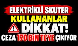 Elektrikli Skuter Kullananlar Dikkat! Ceza 170 Bin TL’ye Çıkıyor