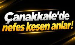 Çanakkale'de nefes kesen anlar!
