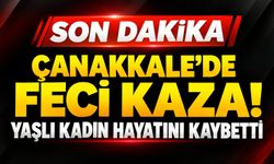 Çanakkale’de Feci Kaza! Yaşlı Kadın Hayatını Kaybetti