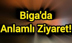 Biga'da Anlamlı Ziyaret!